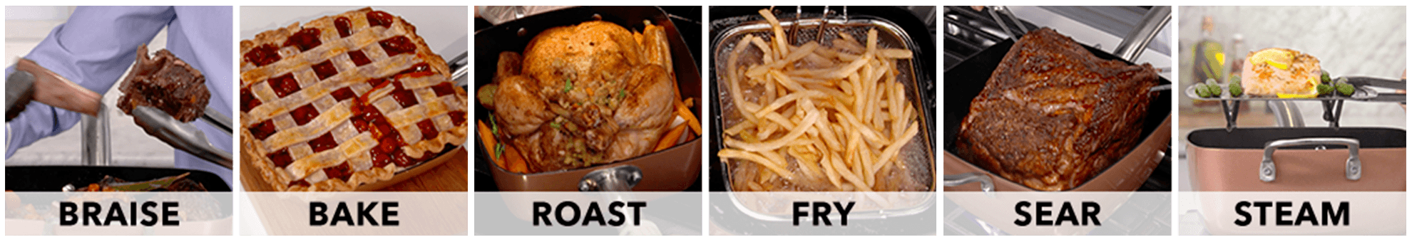 Braise, Bake, Roast, Fry, Sear, Steam