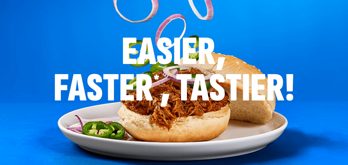 Easier, Faster, Tastier