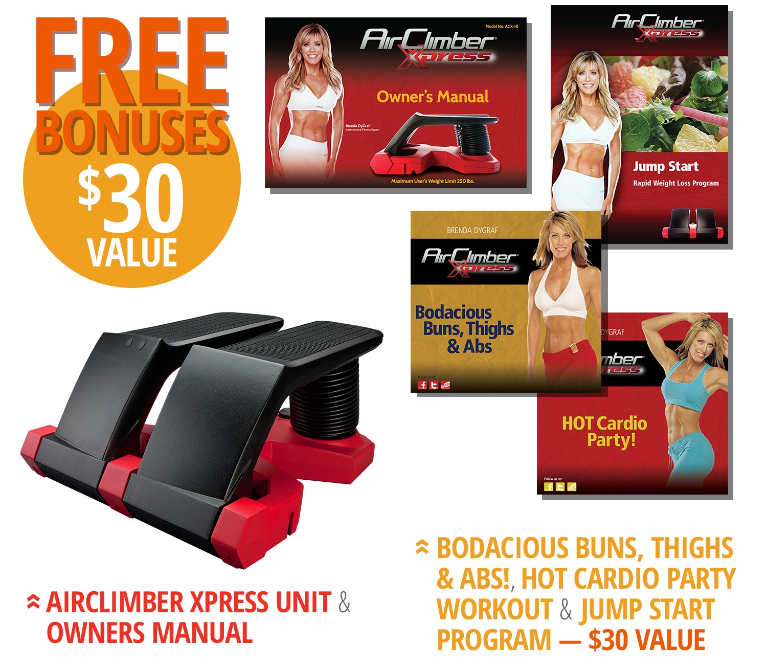 free bonuses ($30 value) – includes AirClimber Xpress unit, owner's manual, "bodacious buns, thighs & abs", hot cardio party workout, jump-start eating plan