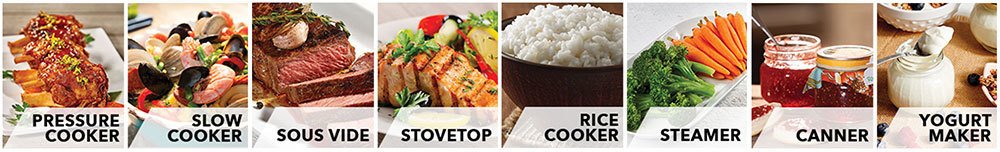 Replaces 8 appliances: pressure cooker, slow cooker, sous vide, stovetop, rice cooker, steamer, canner, and yogurt maker